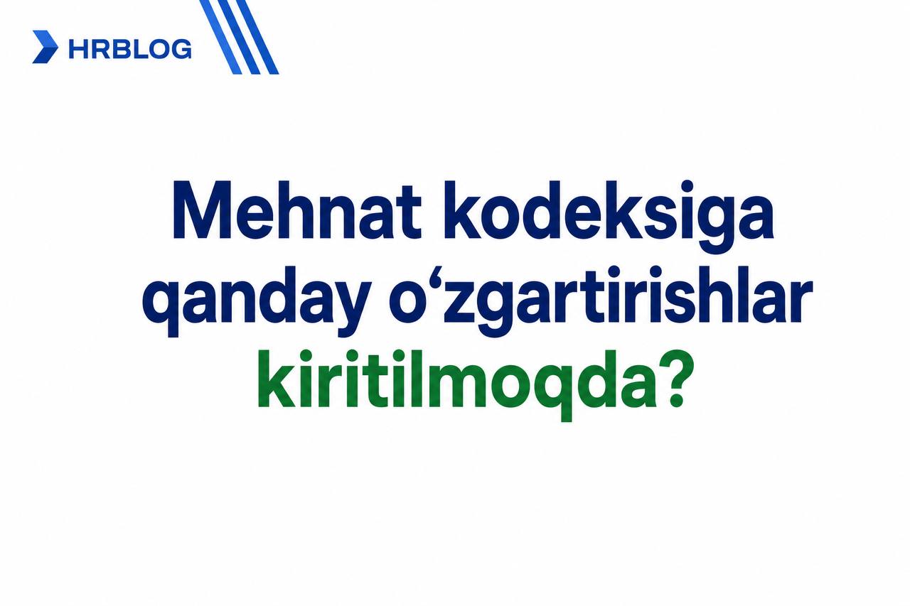 Mehnat kodeksiga qanday o‘zgartirishlar kiritilmoqda?